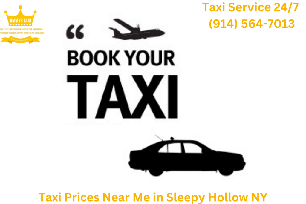 Taxi Prices Near Me in Sleepy Hollow NY Curious about Taxi Prices Near Me in Sleepy Hollow NY Jimmy’s Taxi offers transparent and competitive pricing tailored to your needs, with just $8 anywhere in the village. We ensure you know exactly what you’re paying for with no hidden fees. For an accurate quote and top-notch service, give us a call at 914-564-7013. For the best Taxi Prices Near Me in Sleepy Hollow NY, choose Jimmy’s Taxi for affordability and reliability.